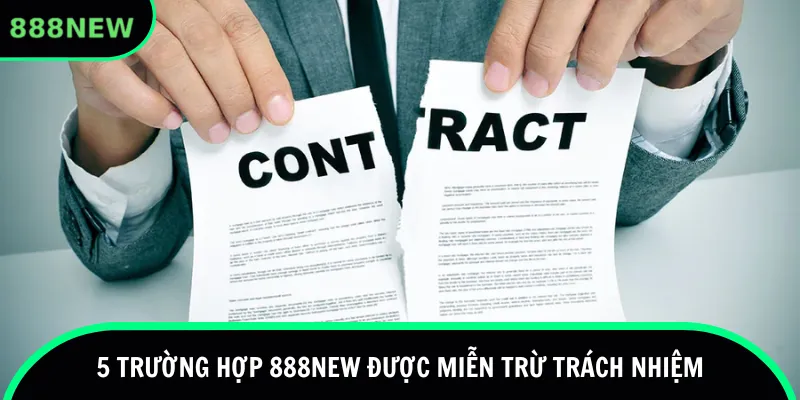 5 trường hợp 888new được miễn trừ trách nhiệm