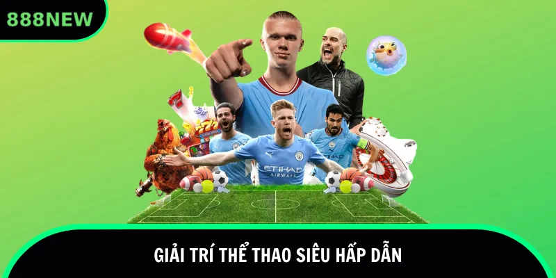 Giải trí thể thao siêu hấp dẫn