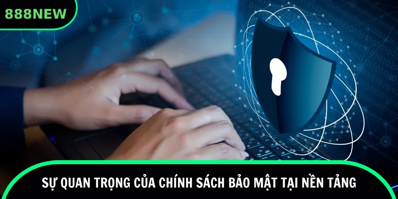 Sự quan trọng của chính sách bảo mật tại nền tảng
