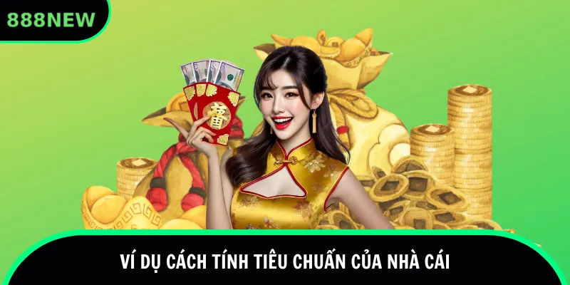Ví dụ cách tính tiêu chuẩn của nhà cái