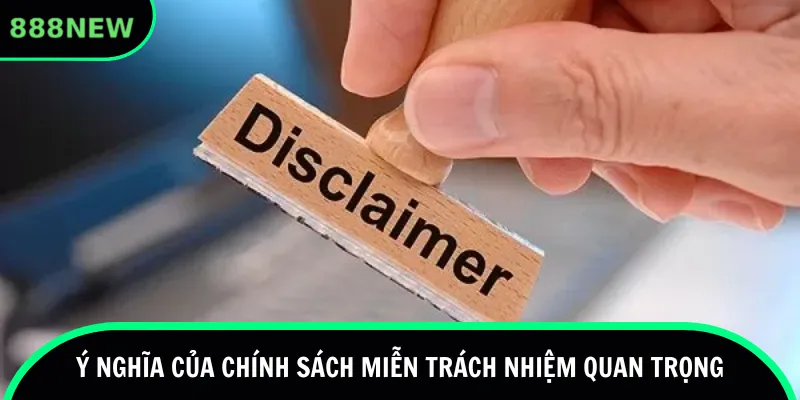 Ý nghĩa của chính sách miễn trách nhiệm quan trọng