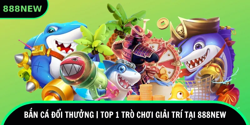 bắn cá đổi thưởng