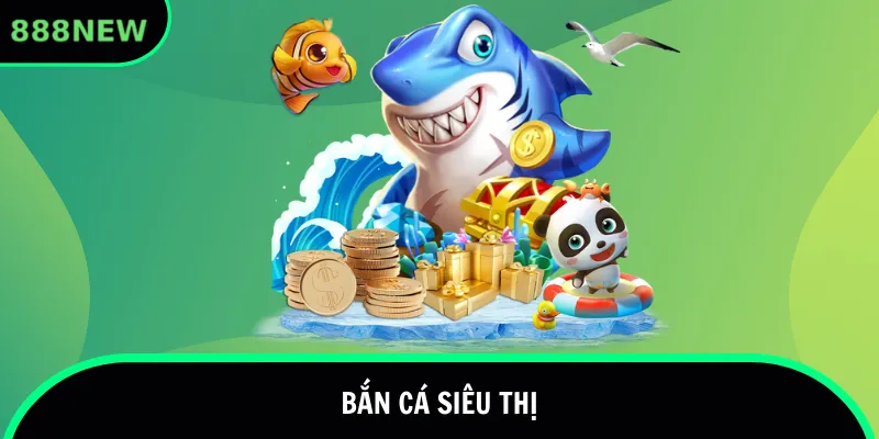 bắn cá siêu thị