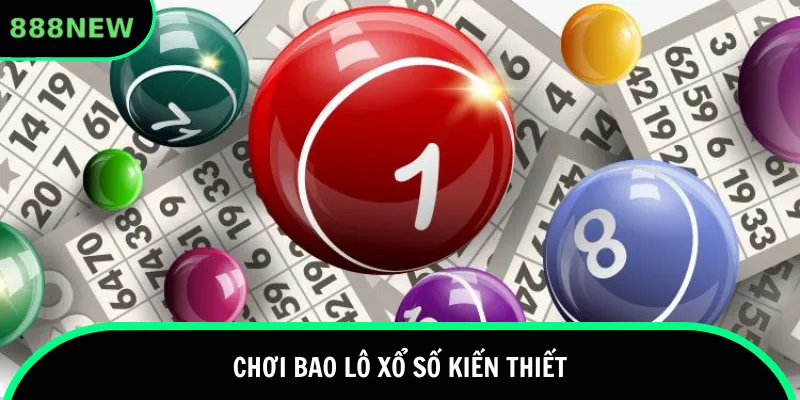 Chơi bao lô xổ số kiến thiết