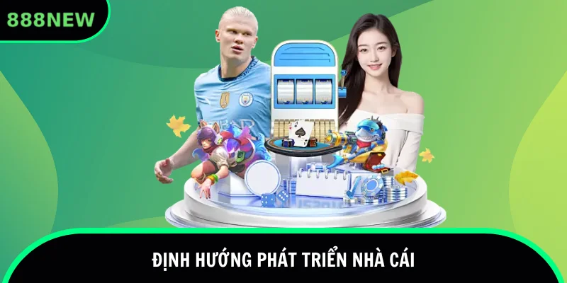 Định hướng rõ ràng cho nhà cái trong thời gian tới