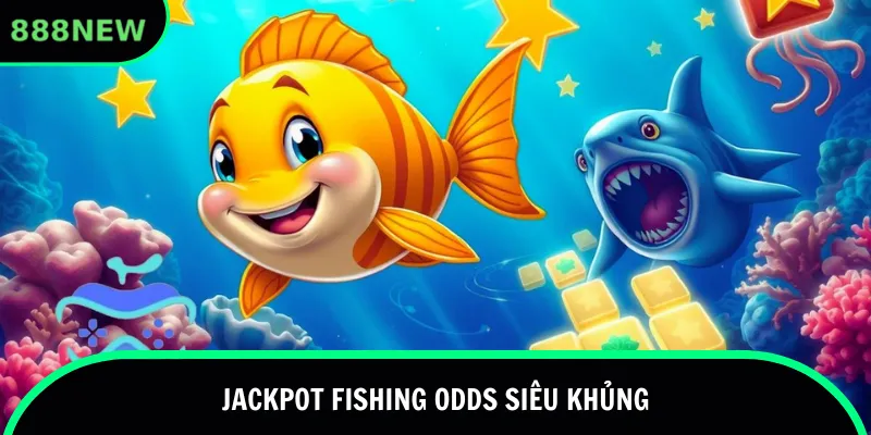 Jackpot fishing odds siêu khủng