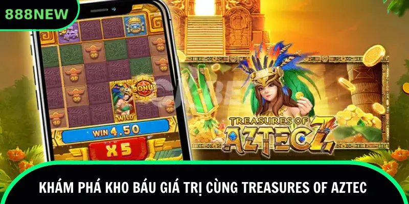 Khám phá kho báu giá trị cùng Treasures of Aztec
