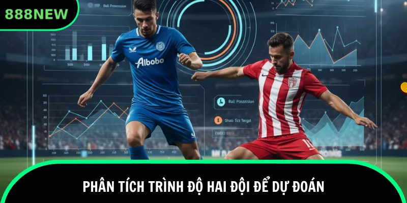 Phân tích trình độ hai đội để dự đoán