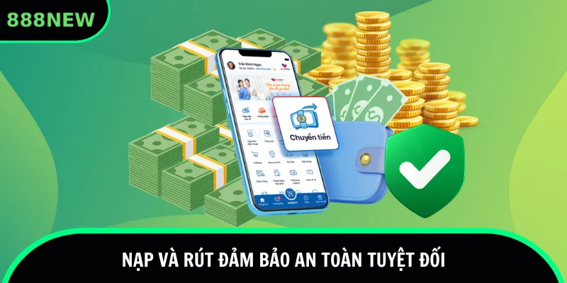 Phương thức nạp và rút tiện lợi nhất hiện nay
