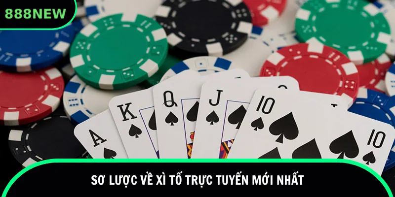 Sơ lược về xì tố trực tuyến mới nhất