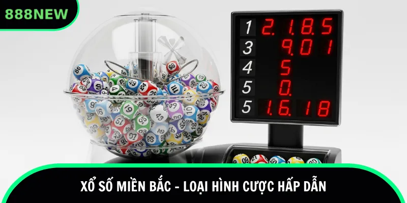 Xổ số miền Bắc - Loại hình cược hấp dẫn